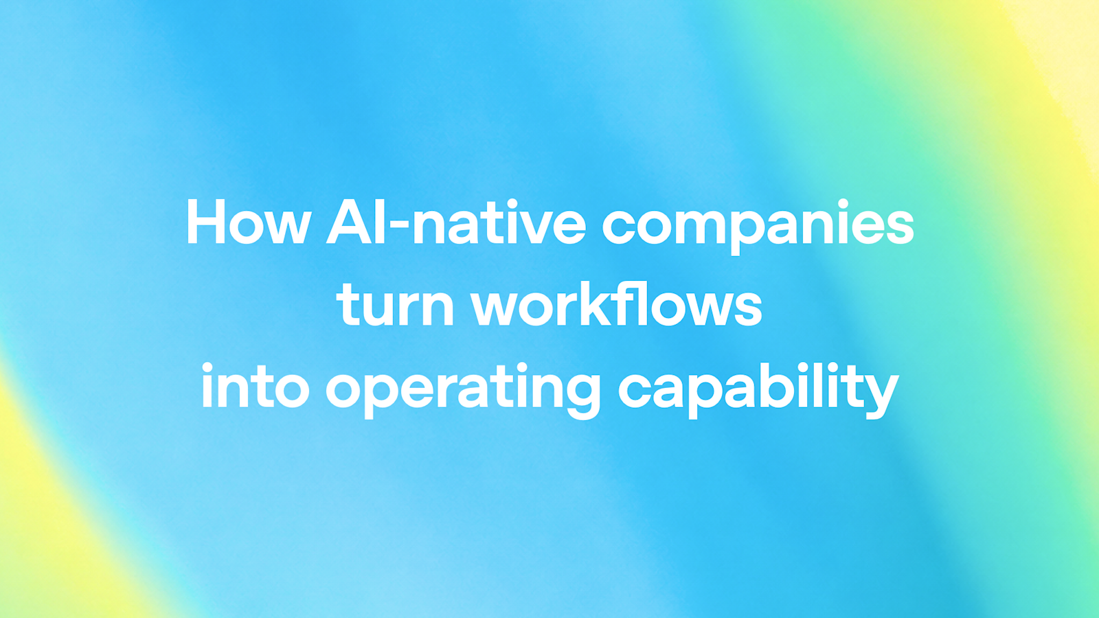 OpenAI Says AI-Native Companies Are Turning Workflows Into Operating ...