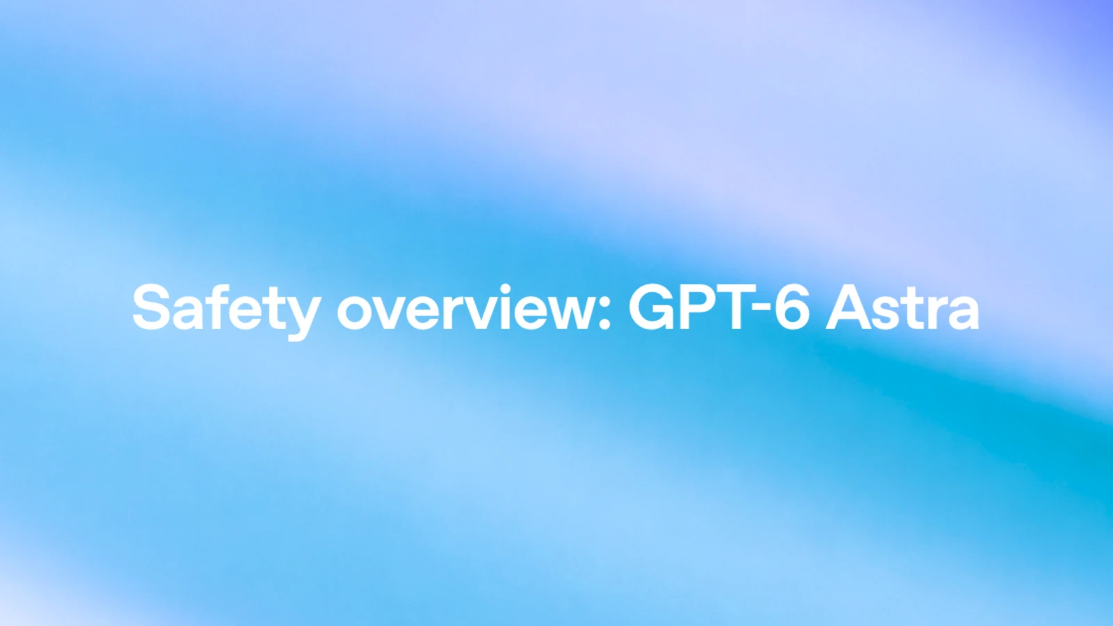 OpenAI Says GPT-6 Astra Reaches Critical Cybersecurity Capability Rating